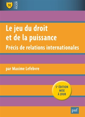 Le jeu du droit et de la puissance : précis de relations internationales - Maxime Lefebvre