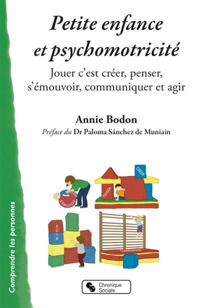 Petite enfance et psychomotricité : jouer c'est créer, penser, s'émouvoir, communiquer et agir - Annie Bodon