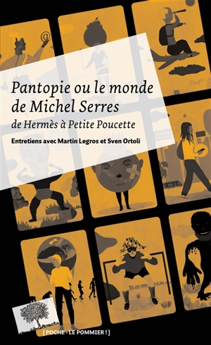 Pantopie ou Le monde de Michel Serres : de Hermès à Petite Poucette : entretiens avec Martin Legros et Sven Ortoli - Michel Serres
