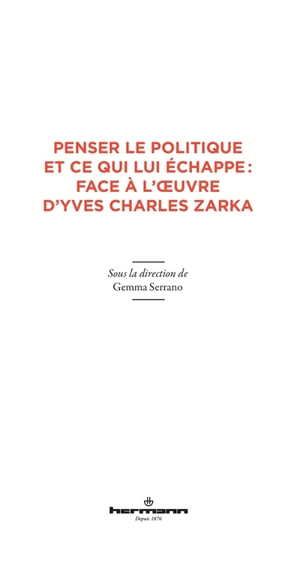 Penser le politique et ce qui lui échappe : face à l'oeuvre d'Yves Charles Zarka