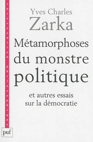 Métamorphoses du monstre politique : et autres essais sur la démocratie - Yves Charles Zarka