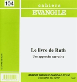 Cahiers Evangile, n° 104. Le livre de Ruth : une approche narrative - André Wénin