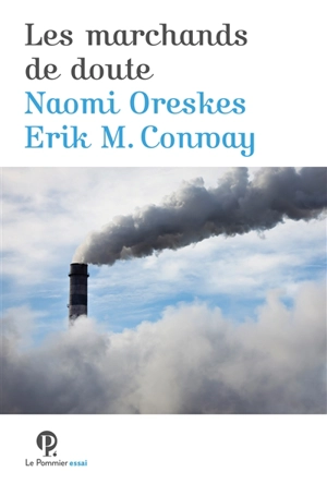 Les marchands de doute ou Comment une poignée de scientifiques ont masqué la vérité sur des enjeux de société tels que le tabagisme et le réchauffement climatique - Naomi Oreskes