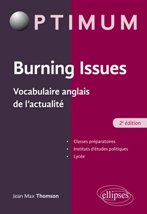 Burning issues : vocabulaire anglais de l'actualité : classes préparatoires, instituts d'études politiques, lycée - Jean-Max Thomson