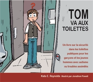 Tom va aux toilettes : un livre sur la sécurité dans les toilettes publiques pour les garçons et les jeunes hommes avec autisme ou troubles assimilés - Kate E. Reynolds