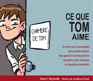 Ce que Tom aime : un livre sur la sexualité et la masturbation des garçons et des jeunes hommes avec autisme ou troubles assimilés - Kate E. Reynolds