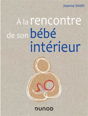 A la rencontre de son bébé intérieur - Joanna Smith