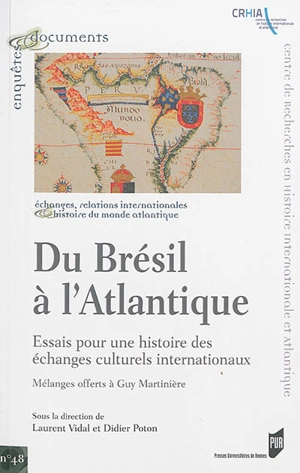 Du Brésil à l'Atlantique : essais pour une histoire des échanges culturels internationaux : mélanges offerts à Guy Martinière