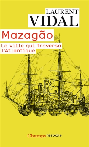 Mazagao, la ville qui traversa l'Atlantique : du Maroc à l'Amazonie (1769-1783) - Laurent Vidal