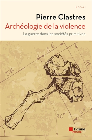 Archéologie de la violence : la guerre dans les sociétés primitives - Pierre Clastres