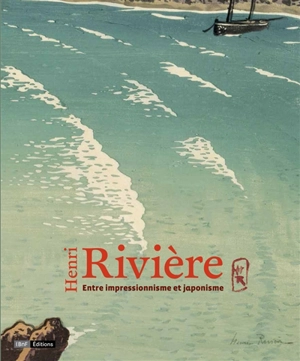 Henri Rivière : entre impressionnisme et japonisme