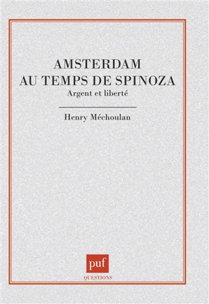 Amsterdam au temps de Spinoza, argent et liberté : Argent et liberté - Henry Méchoulan