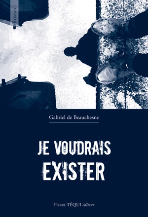 Je voudrais exister - Gabriel de Beauchesne