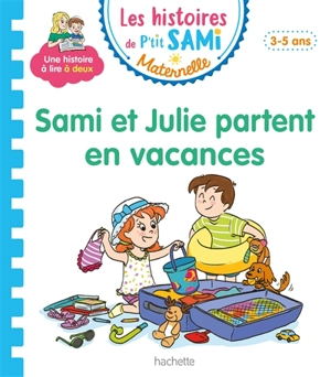 Sami et Julie partent en vacances : petite-moyenne sections, 3-5 ans - Nine Cléry