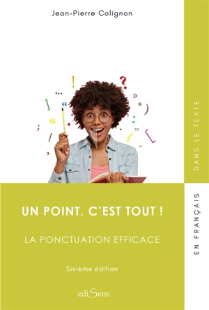 Un point c'est tout ! : la ponctuation efficace - Jean-Pierre Colignon