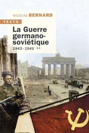 La guerre germano-soviétique. Vol. 2. 1943-1945 - Nicolas Bernard