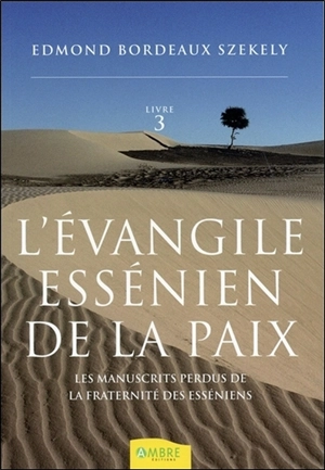 L'Evangile essénien de la paix. Vol. 3. Les manuscrits perdus de la fraternité des esséniens