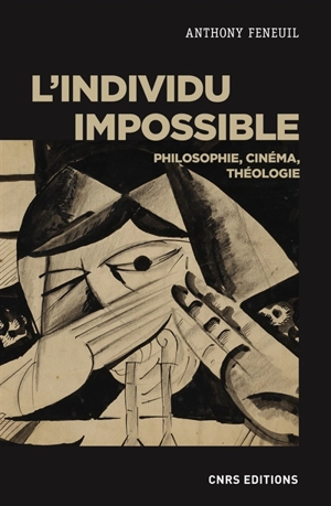 L'individu impossible : philosophie, cinéma, théologie - Anthony Feneuil