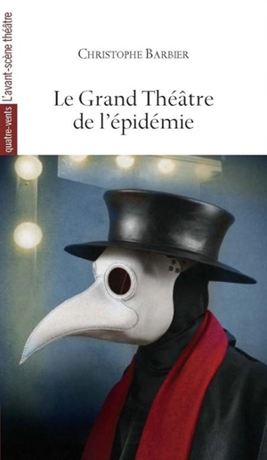 Le grand théâtre de l'épidémie : d'après Sophocle, saint Augustin, William Shakespeare, Molière, Paul Claudel, Karel Capek, Antonin Arthaud, Eugène Ionesco, Albert Camus, Copi - Christophe Barbier