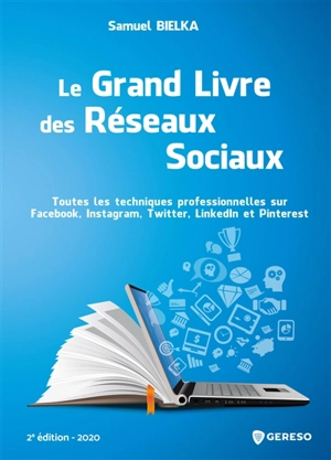 Le grand livre des réseaux sociaux : toutes les techniques professionnelles sur Facebook, Instagram, Twitter, LinkedIn et Pinterest - Samuel Bielka