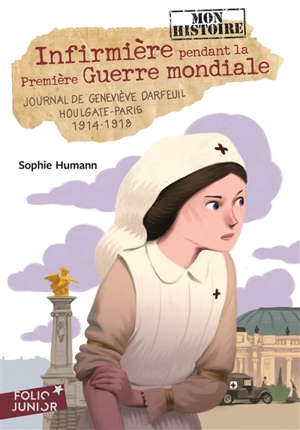 Infirmière pendant la Première Guerre mondiale : journal de Geneviève Darfeuil, Houlgate-Paris, 1914-1918 - Sophie Humann