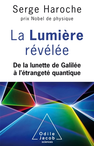 La lumière révélée : de la lunette de Galilée à l'étrangeté quantique - Serge Haroche
