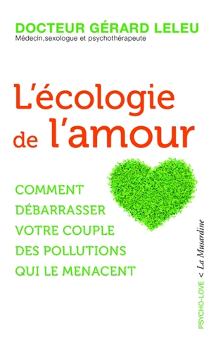 L'écologie de l'amour : comment débarrasser votre couple des pollutions qui le menacent - Gérard Leleu