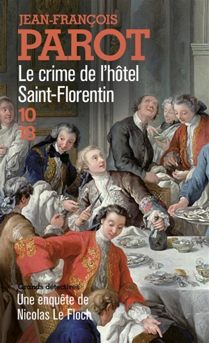 Les enquêtes de Nicolas Le Floch, commissaire au Châtelet. Le crime de l'hôtel Saint-Florentin - Jean-François Parot