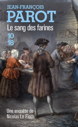 Les enquêtes de Nicolas Le Floch, commissaire au Châtelet. Vol. 6. Le sang des farines - Jean-François Parot