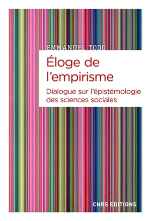 Eloge de l'empirisme : dialogue sur l'épistémologie des sciences sociales - Emmanuel Todd