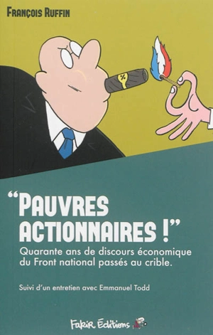 Pauvres actionnaires ! : quarante ans de discours économique du Front national passés au crible - François Ruffin