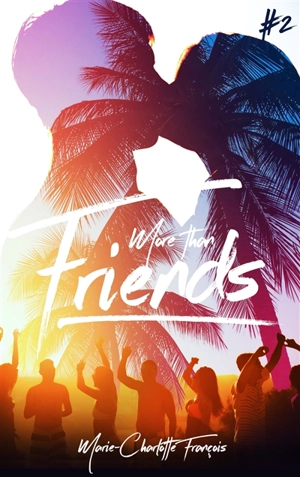 Friends. Vol. 2. More than friends - Marie-Charlotte François