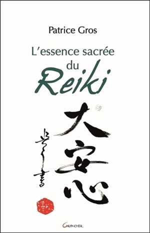 L'essence sacrée du reiki - Patrice Gros