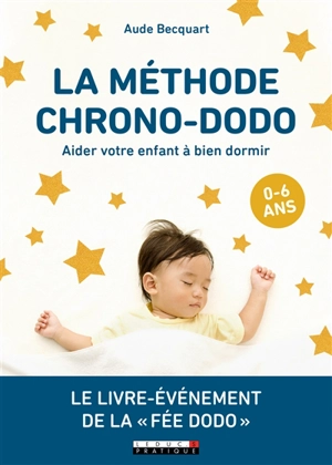 La méthode chrono-dodo : aider votre enfant à bien dormir : 0-6 ans - Aude Becquart