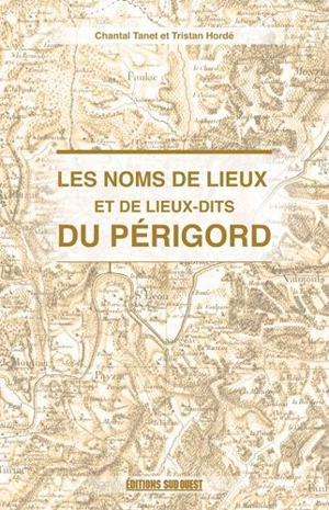 Les noms de lieux et de lieux-dits du Périgord - Chantal Tanet