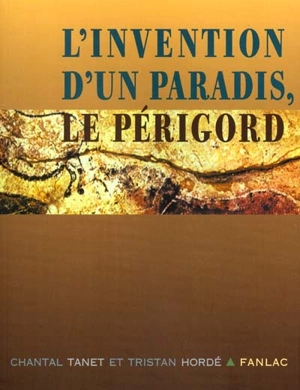 L'invention d'un paradis, le Périgord - Chantal Tanet