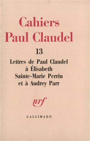 Lettres de Paul Claudel à Elisabeth Sainte-Marie Perrin et à Audrey Parr - Paul Claudel