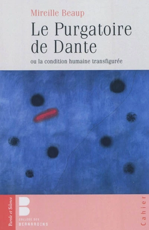 Le Purgatoire de Dante ou La condition humaine transfigurée - Mireille Beaup