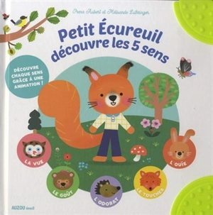 Petit écureuil découvre les 5 sens - Irena Aubert