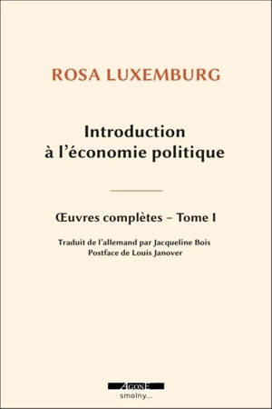 Oeuvres complètes. Vol. 1. Introduction à l'économie politique - Rosa Luxemburg
