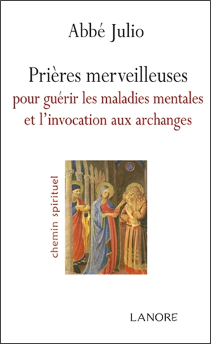 Prières merveilleuses pour guérir les maladies mentales et l'invocation aux archanges - Abbé Julio