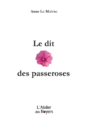 Le dit des passeroses - Anne Le Maître