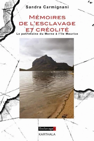 Mémoires de l'esclavage et créolité : le patrimoine du Morne à l'île Maurice - Sandra Carmignani