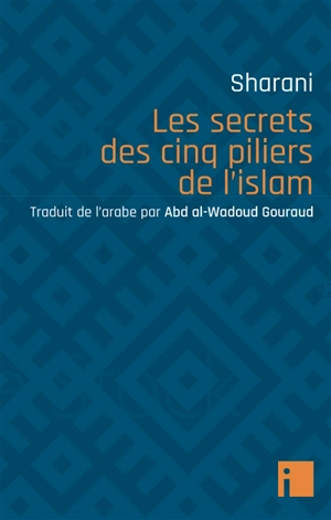 Les secrets des cinq piliers de l'islam - Abd al-Wahhab ibn Ahmad Charani