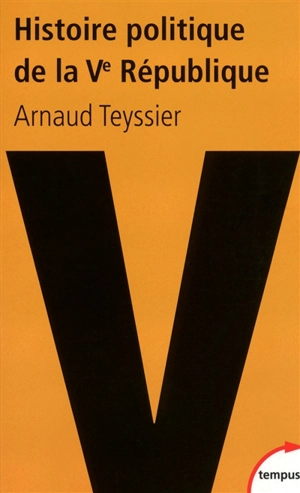 Histoire politique de la Ve République : 1958-2011 - Arnaud Teyssier