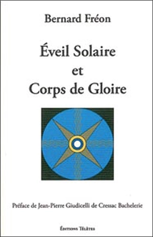 Eveil solaire et corps de gloire - Bernard Fréon