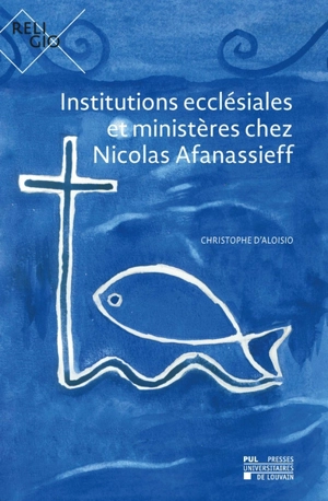 Institutions ecclésiales et ministères chez Nicolas Afanassieff - Christophe d' Aloisio