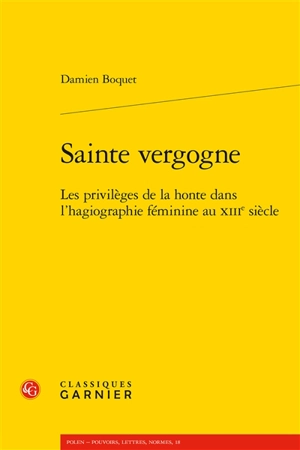 Sainte vergogne : les privilèges de la honte dans l'hagiographie féminine au XIIIe siècle - Damien Boquet