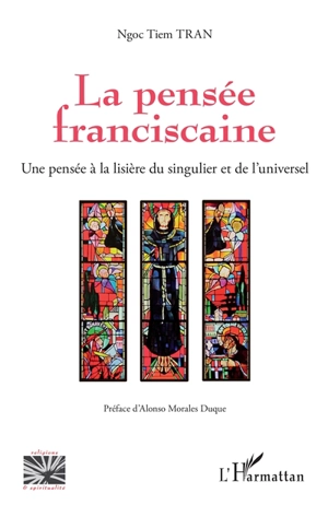 La pensée franciscaine : une pensée à la lisière du singulier et de l'universel - Ngoc Tiem Tran