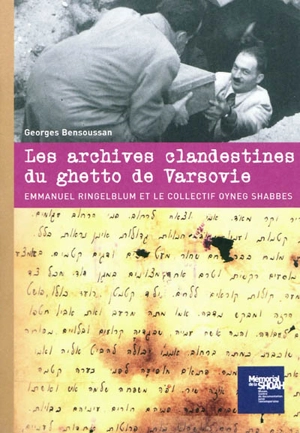 Les archives clandestines du ghetto de Varsovie : Emmanuel Ringelblum et le collectif Oyneg Shabbes - Georges Bensoussan